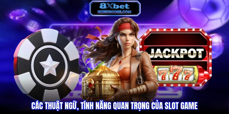 Nổ hũ 8XBET Các thuật ngữ, tính năng quan trọng của slot game
