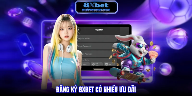 Đăng Ký 8XBET - Hướng Dẫn 04 Bước Nhanh Chóng Gia Nhập Đăng ký 8XBET có nhiều ưu đãi