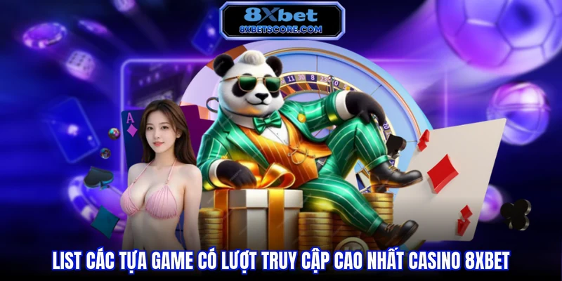 Casino 8XBET List các tựa game có lượt truy cập cao nhất casino 8xbet
