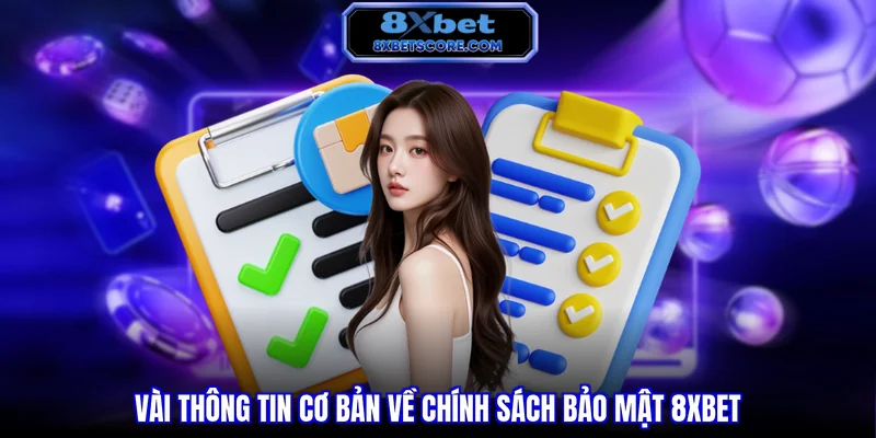 Chính sách bảo mật 8XBET Vài thông tin cơ bản về chính sách bảo mật 8XBET