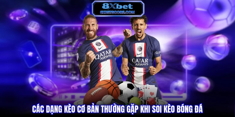 Các dạng kèo cơ bản thường gặp khi soi kèo bóng đá
