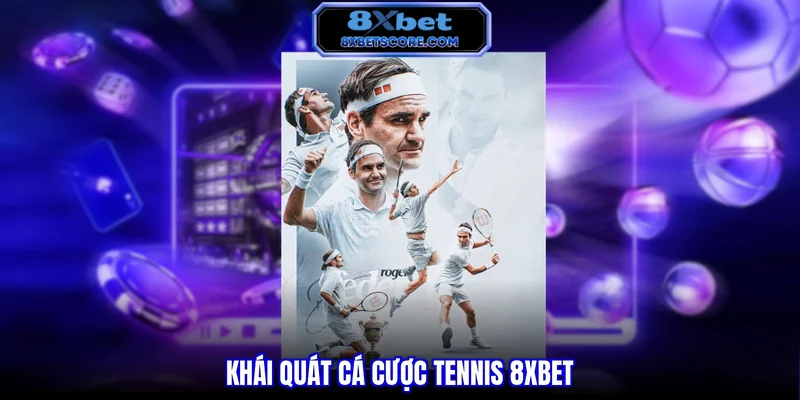 Cá Cược Tennis 8XBET - Bí Quyết Thắng Lớn Từ Cao Thủ Khái quát cá cược tennis 8xbet
